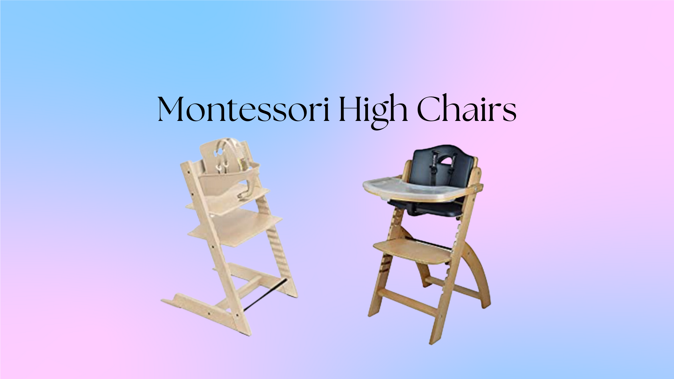 Best Montessori High Chairs Think Differently About Kids